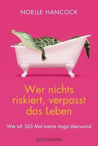 Beispielbild fr Wer nichts riskiert, verpasst das Leben: Wie ich 365 Mal meine Angst berwand zum Verkauf von medimops