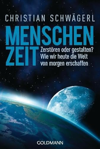 Beispielbild fr Menschenzeit: Zerstren oder gestalten? Wie wir heute die Welt von morgen erschaffen zum Verkauf von medimops