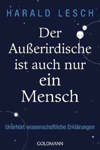 Beispielbild fr Der Auerirdische ist auch nur ein Mensch: Unerhrt wissenschaftliche Erklrungen zum Verkauf von medimops