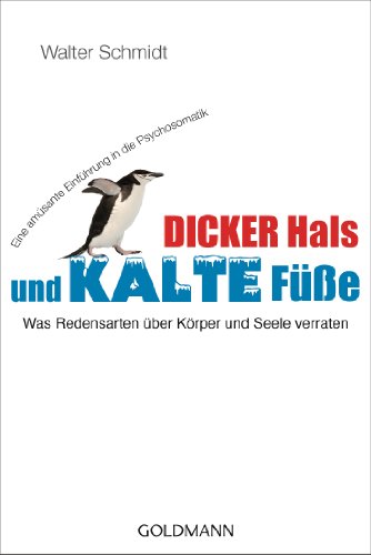 Beispielbild fr Dicker Hals und kalte Fe: Was Redensarten ber Krper und Seele verraten - Eine amsante Einfhrung in die Psychosomatik zum Verkauf von medimops