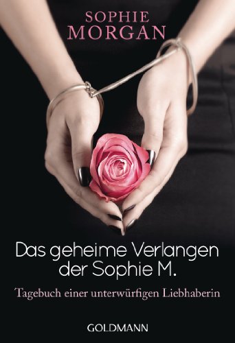 Imagen de archivo de Das geheime Verlangen der Sophie M.: Tagebuch einer unterwrfigen Liebhaberin a la venta por medimops