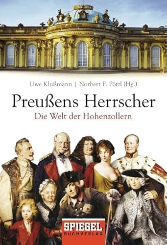 Preußens Herrscher: Die Welt der Hohenzollern - Uwe Klußmann