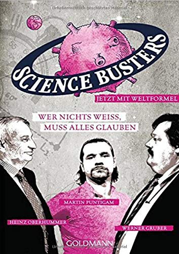 Wer nichts weiß, muss alles glauben - Science Busters, Gruber, Werner