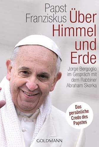 Imagen de archivo de �ber Himmel und Erde: Jorge Bergoglio im Gespr�ch mit dem Rabbiner Abraham Skorka - Das pers�nliche Credo des neuen Papstes a la venta por Wonder Book