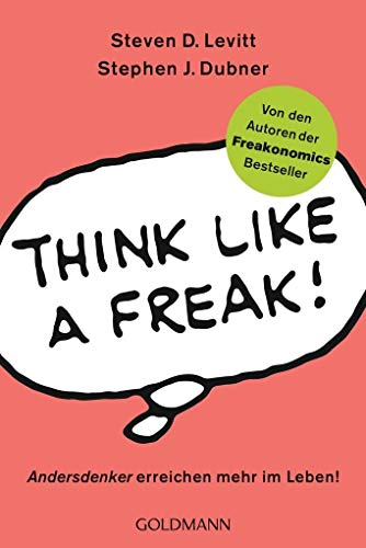 1) Freakonomics UND 2) Think like a Freak : Andersdenker erreichen mehr im Leben ! - Steven D. Levitt & Stephen J. Dubner