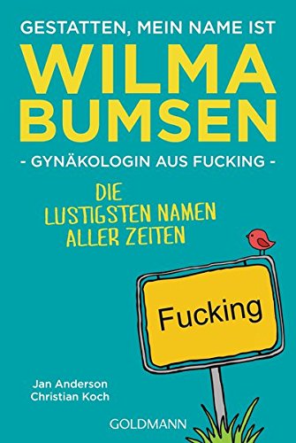 Stock image for Gestatten, mein Name ist Wilma Bumsen, Gynkologin aus Fucking: Die lustigsten Namen aller Zeiten for sale by medimops
