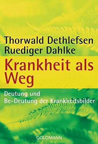 Krankheit als Weg: Deutung und Be-Deutung der Krankheitsbilder - Dethlefsen, Thorwald