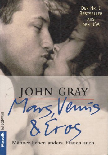 Mars, Venus & Eros : Männer lieben anders, Frauen auch. Aus dem Amerikan. von Uta Steffens-McKechneay / Goldmann ; 16126 : Mosaik - Gray, John