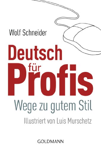 Deutsch für Profis: Wege zu gutem Stil - Schneider, Wolf und Luis Murschetz