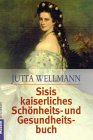 Beispielbild fr Sisis kaiserliches Schnheits- und Gesundheitsbuch. zum Verkauf von medimops