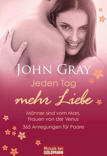 Beispielbild fr Jeden Tag mehr Liebe. Mnner sind vom Mars, Frauen von der Venus. zum Verkauf von Ammareal