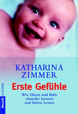 Stock image for Erste Gefhle. Wie Eltern und Baby einander kennen und lieben lernen for sale by Leserstrahl  (Preise inkl. MwSt.)