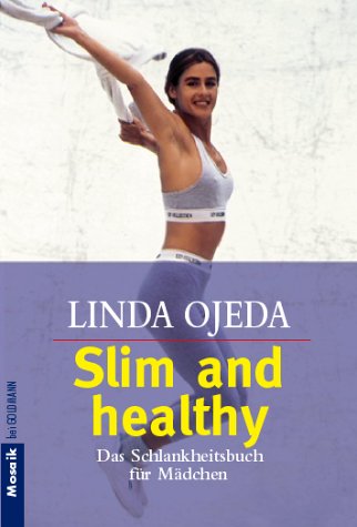Stock image for Slim and healthy : das Schlankheitsbuch fr Mdchen / Linda Ojeda. Aus dem Amerikan. von Christiane Gsnger for sale by Versandantiquariat Buchegger