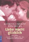 Liebe macht glÃ¼cklich. (9783442162840) by Hendricks, Kathlyn; Hendricks, Gay