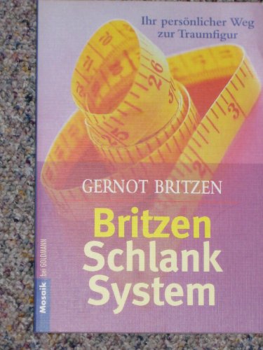 Britzen-Schlank-System : Ihr persönlicher Weg zur Traumfigur. - Britzen, Gernot