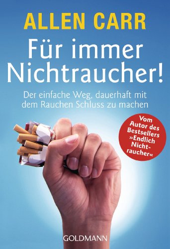 Für immer Nichtraucher! Der einfache Weg, dauerhaft mit dem Rauchen Schluss zu machen. Aus dem En...