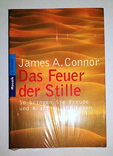 Das Feuer der Stille. So bringen Sie Freude und Kraft in Ihr Leben. - James A. Connor