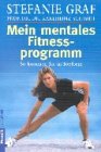 Mein mentales Fitness-Programm : so kommen Sie in Topform. Stefanie Graf ; Karlheinz Schmidt / Goldmann ; 16315 - Graf, Stefanie und Karlheinz Schmidt