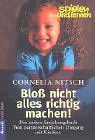 Bloß nicht alles richtig machen! Das andere Erziehungsbuch. - Nitsch, Cornelia