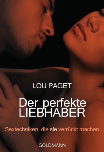 Stock image for Der perfekte Liebhaber. Sextechniken, die sie verrckt machen. for sale by Steamhead Records & Books