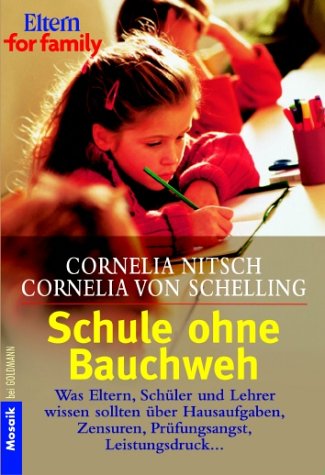 Schule ohne Bauchweh : was Eltern, Schüler und Lehrer wissen sollten über Hausaufgaben, Zensuren, Prüfungsangst, Leistungsdruck . Cornelia Nitsch ; Cornelia von Schelling / Goldmann ; 16347 : Mosaik : Eltern for family - Nitsch, Cornelia (Verfasser) und Cornelia von (Verfasser) Schelling