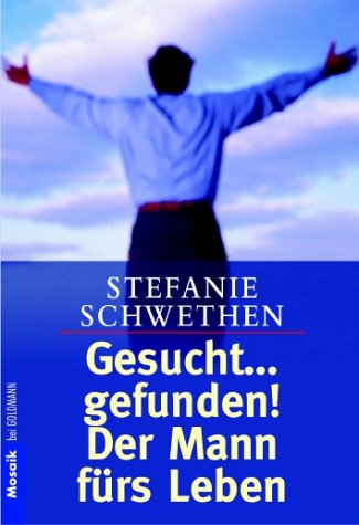 Gesucht . gefunden! : der Mann fürs Leben. - Schwethen, Stefanie