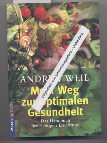 Mein Weg zur optimalen Gesundheit. Das Handbuch der richtigen Ernährung. - Weil, Andrew