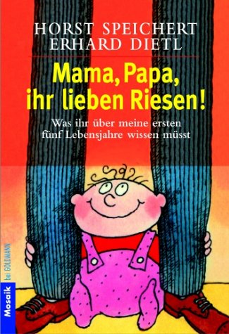 Goldmann ; 16364 : Mosaik Mama, Papa, ihr lieben Riesen! : was ihr über meine ersten fünf Lebensjahre wissen müsst. - Speichert, Horst ; Dietl, Erhard