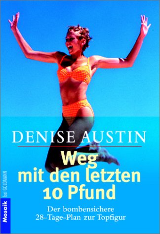 Weg mit den letzten 10 Pfund - Der bombensichere 28-Tage-Plan zur Topfigur