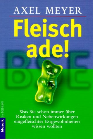 Fleisch ade! Was Sie schon immer über Risiken und Nebenwirkungen eingefleischter Essgewohnheiten wissen Wollten - Axel Meyer