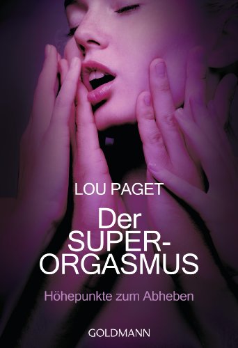 Der Super-Orgasmus: Höhepunkte zum Abheben - - Paget, Lou