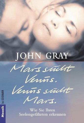 Mars sucht Venus, Venus sucht Mars wie Sie Ihren Seelengefährten erkennen - Gray, John und Clemens Wilhelm