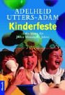 Kinderfeste: Tolle Ideen für jeden Monat des Jahres - Adelheid und Klaus Heseler Utters-Adam