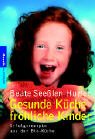 Beispielbild fr Gesunde Kche, frhliche Kinder. Erfolgsrezepte aus der Bio-Kche. zum Verkauf von medimops