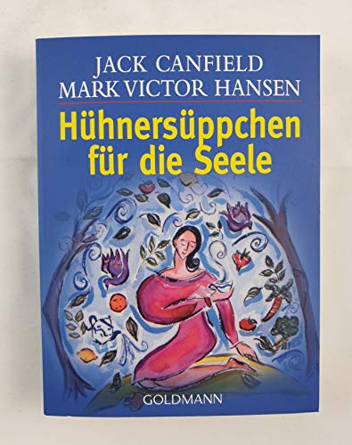 HÃ¼hnersÃ¼ppchen fÃ¼r die Seele. Geschichten, die das Herz erwÃ¤rmen. (9783442164400) by Canfield, Jack; Hansen, Mark Victor