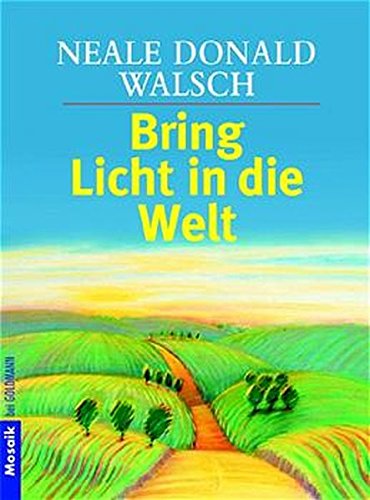 Bring Licht in die Welt - Walsch Neale, Donald und Susanne Kahn-Ackermann