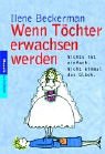 Stock image for Wenn Tchter erwachsen werden. Nichts ist einfach. Nicht einmal das Glck. for sale by medimops