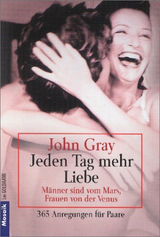 Jeden Tag mehr Liebe. MÃ¤nner sind vom Mars, Frauen von der Venus. Sonderausgabe zum Welttag des Buches. 365 Anregungen fÃ¼r Paare. (9783442164660) by Gray, John