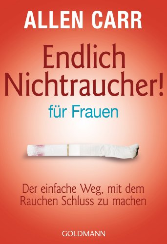 Endlich Nichtraucher - fÃ¼r Frauen. Der einfache Weg, mit dem Rauchen SchluÃŸ zu machen. (9783442165421) by Carr, Allen