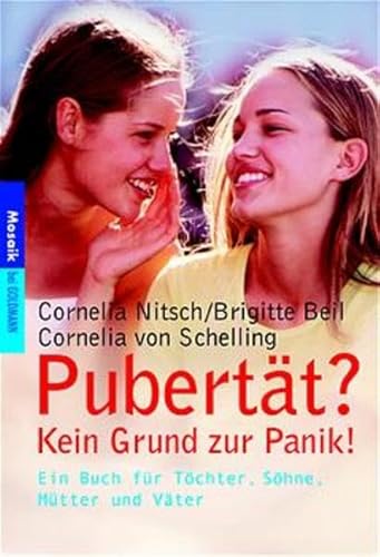 Stock image for Pubertät? Kein Grund zur Panik!: Ein Buch für T chter, S hne, Mütter und Väter (Mosaik bei Goldmann) Nitsch, Cornelia; Beil, Brigitte and Schelling, Cornelia von for sale by tomsshop.eu