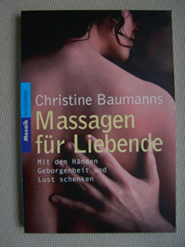 Stock image for Massagen fr Liebende. Mit den Hnden Geborgenheit und Lust schenken. for sale by medimops