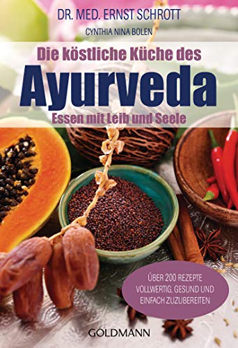 Beispielbild fr Die kstliche Kche des Ayurveda: Essen mit Leib und Seele. ber 200 Rezepte. Vollwertig, gesund und einfach zuzubereiten zum Verkauf von medimops