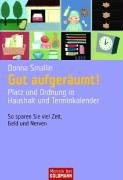 Gut aufgerÃ¤umt: Platz und ordnung in haushalt und terminkalender so sparen sie viel zeit geld und nerven (9783442166657) by Donna Smallin Kuper