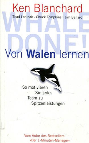 Stock image for Whale done! - Von Walen lernen: So motivieren Sie jedes Team zu Spitzenleistungen von Ken Blanchard, Thad Lacinak, Chuck Tompkins und Jim Ballard - Originaltitel: Whale done! for sale by BUCHSERVICE / ANTIQUARIAT Lars Lutzer