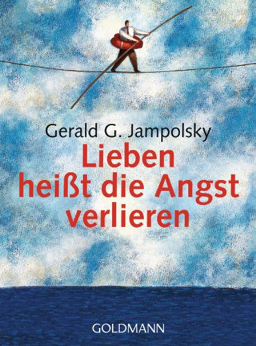 Lieben heiÃŸt die Angst verlieren (9783442167371) by Jampolsky, Gerald G.