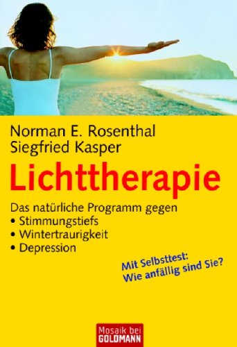 Lichttherapie. Das natürliche Programm gegen Stimmungstiefs, Wintertraurigkeit, Depression. Mit S...