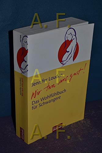 Stock image for Wir tun uns gut!: Das Wohlfühlbuch für Schwangere (Taschenbuch) von Jennifer Louden (Autor) for sale by Nietzsche-Buchhandlung OHG