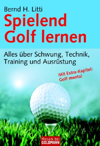 9783442168538: Spielend Golf lernen: Alles über Schwung, Technik, Training und Ausrüstung