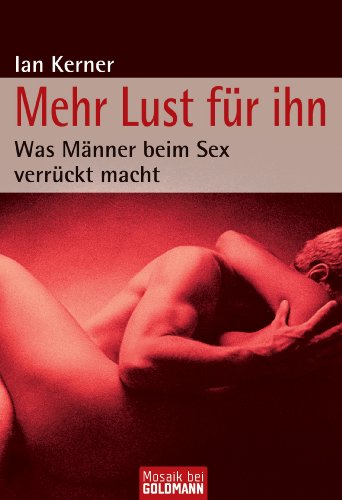 Stock image for Mehr Lust fr ihn: Was Mnner beim Sex verrckt macht for sale by medimops