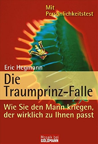 Imagen de archivo de Die Traumprinz-Falle: Wie Sie den Mann kriegen, der wirklich zu Ihnen passt (Mosaik bei Goldmann) a la venta por Sigrun Wuertele buchgenie_de